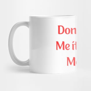 Don't Hate Me it Turns Me On Mug